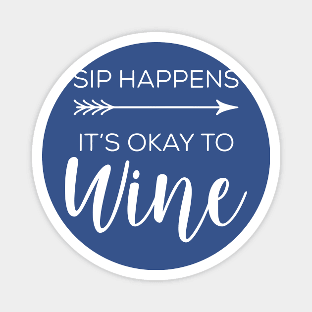 sip happens it's ok to wine 2 Magnet by blankle